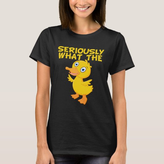 Duck  Pun Meme Quote Seriously What The Duck T-shirt (Voorkant)