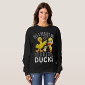 Duck Quote Yes I Really Do Need All These Ducks  3 Trui (Voorkant volledig)