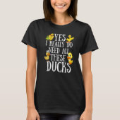 Duck Quote Yes I Really Do Need All These Ducks T-shirt (Voorkant)