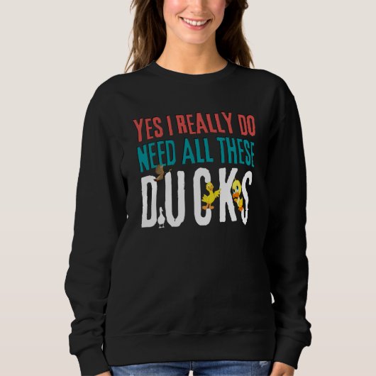 Duck Quote Yes I Really Do Need All These Ducks Trui (Voorkant)