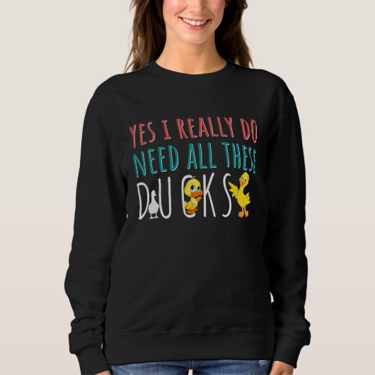 Duck Quote Yes I Really Do Need All These Ducks Trui (Voorkant)