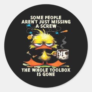 Duck sommige mensen missen gewoon een schroef van ronde sticker