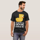 Ducking kidding I Quack Duck chick goose T-shirt (Voorkant volledig)