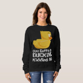 Ducking kidding I Quack Duck chick goose Trui (Voorkant volledig)