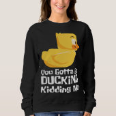 Ducking kidding I Quack Duck chick goose Trui (Voorkant)