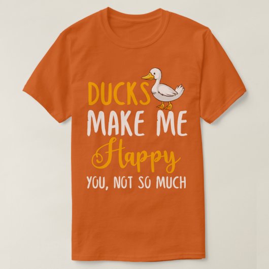 Ducks maken me blij dat je niet zo veel hebt t-shirt (Design voorkant)