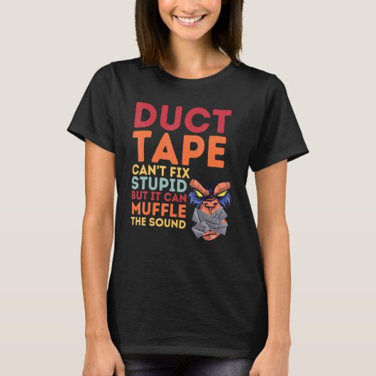 Duct Tape Can't Fix Stupid But Can Muffle The Soun T-shirt (Voorkant)