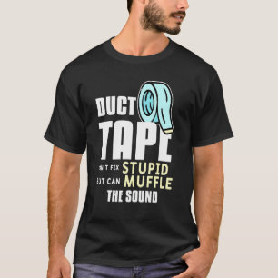 Duct tape cant fix stut maar kan het geluid dempen t-shirt