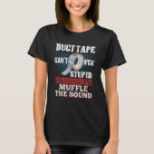 Duct Tape It Can Muffle The Sound Can't Fix Stupi T-shirt (Voorkant)