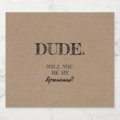 Dude Asking - Grappig Groomsman voorstel Bier Etiket (Enkel label)