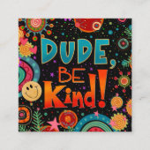Dude Be Kind Inspirivity Happy Kindness Kaarten Vierkante Visitekaartje (Voorkant)
