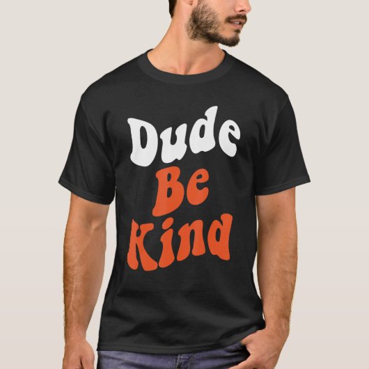Dude Be Kind No Bullying Unity Day for Teachers 7 T-shirt (Voorkant)