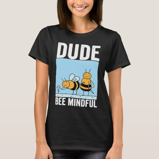 Dude Bee Mindful Mindfulness Motivational Kindness T-shirt (Voorkant)