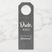 Dude Bro - Funny Groomsmen Voorstel Flessenhanger (Voorkant)