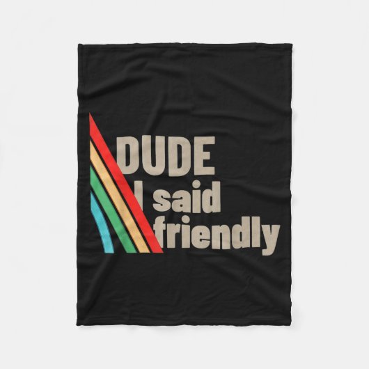 Dude I Said Friendly  Fleece Deken (Voorkant)
