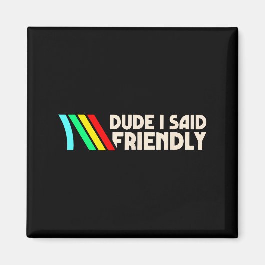 Dude I Said Friendly Funny Gamer Saying Men Women Magneet (Voorkant)