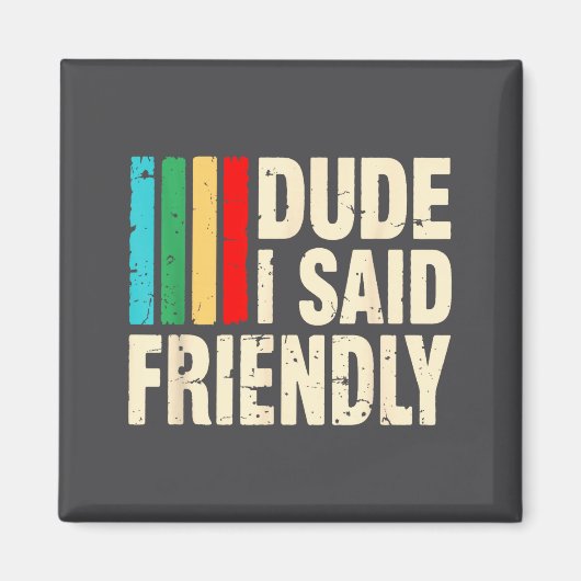 Dude I Said Friendly Funny Raider Saying Men Women Magneet (Voorkant)