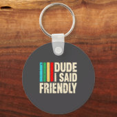 Dude I Said Friendly Funny Raider Saying Men Women Sleutelhanger (Voorkant)