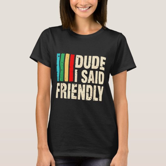 Dude I Said Friendly Funny Raider Saying Men Women T-shirt (Voorkant)