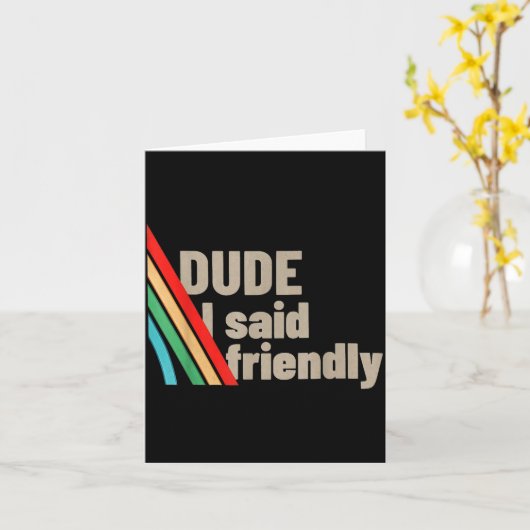 Dude, ik zei vriendelijk kaart (Gele Bloem)