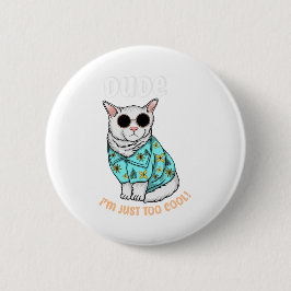 Dude Im Just Too Cool Ronde Button 5,7 Cm