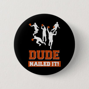 Dude Nailed It Basketbal Liefhebbers Spelen Bal Gi Ronde Button 5,7 Cm