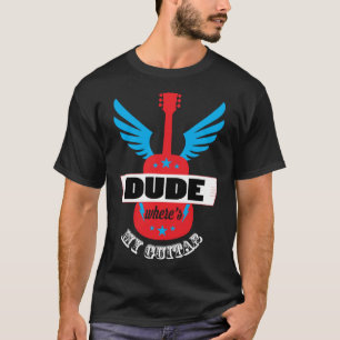Dude Waar is mijn gitarist T-shirt