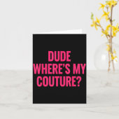 Dude Where's My Couture Funny Girls Quote Gift Wom Kaart (Gele Bloem)