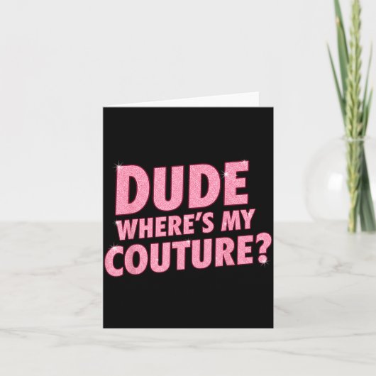 Dude Where's My Couture Funny Girls Quote Gift Wom Kaart (Voorkant)