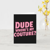 Dude Where's My Couture Funny Girls Quote Gift Wom Kaart (Gele Bloem)