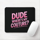 Dude Where's My Couture Funny Girls Quote Gift Wom Muismat (Met muis)