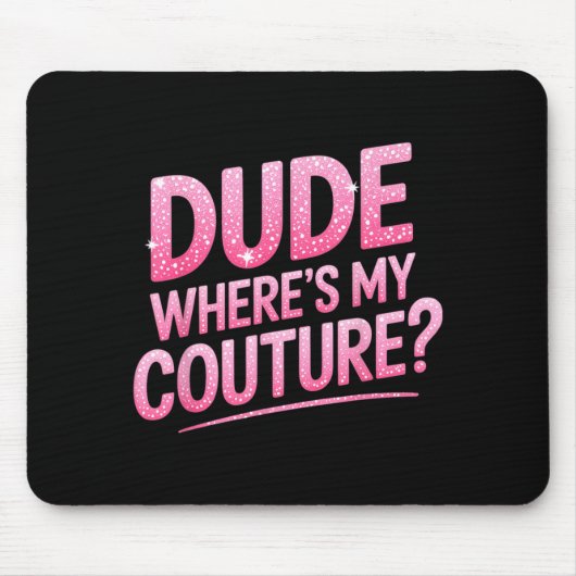Dude Where's My Couture Funny Girls Quote Gift Wom Muismat (Voorkant)