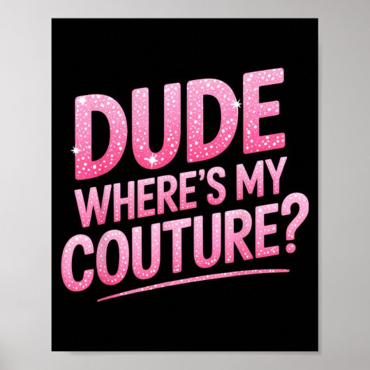 Dude Where's My Couture Funny Girls Quote Gift Wom Poster (Voorkant)