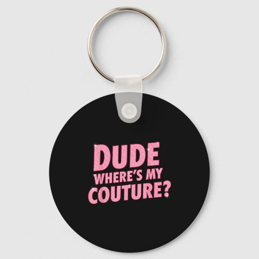 Dude Where's My Couture Funny Girls Quote Gift Wom Sleutelhanger (Voorkant)