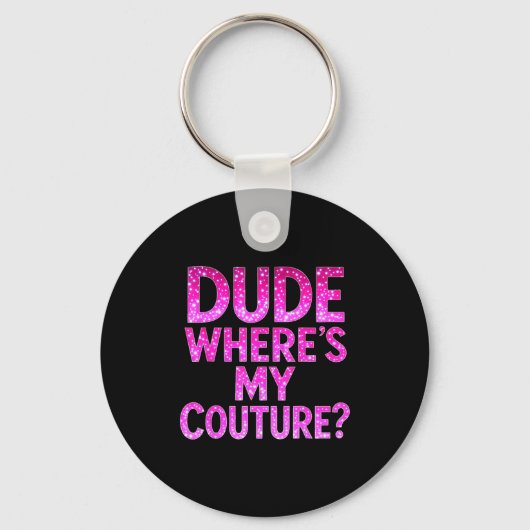 Dude Where's My Couture Funny Girls Quote Gift Wom Sleutelhanger (Voorkant)