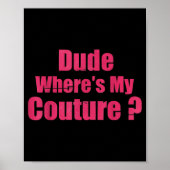 Dude Where's My Couture Funny Sarcastic Saying Wom Poster (Voorkant)