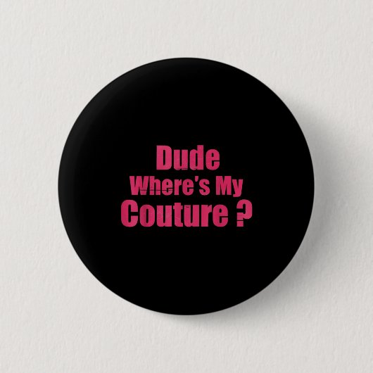Dude Where's My Couture Funny Sarcastic Saying Wom Ronde Button 5,7 Cm (Voorkant)