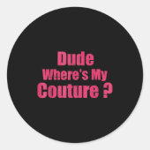 Dude Where's My Couture Funny Sarcastic Saying Wom Ronde Sticker (Voorkant)