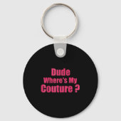 Dude Where's My Couture Funny Sarcastic Saying Wom Sleutelhanger (Voorkant)