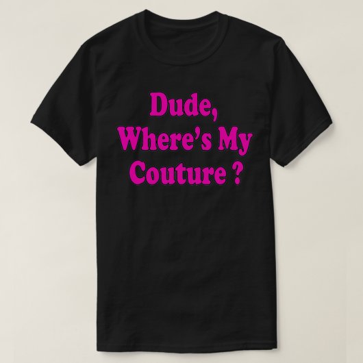 Dude Where's My Couture Funny Saying  T-shirt (Design voorkant)