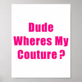 Dude Where's My Couture Sarcastic Funny Saying Shi Poster (Voorkant)