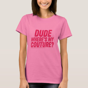 Dude Wheres My Couture Sarcastisch Funny roze dame T-shirt
