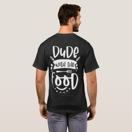 Dude With The Food Funny Chef Quote | Cool Cooking T-shirt (Achterkant volledig)