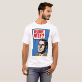 DUDE. WTF! T-SHIRT (Voorkant volledig)