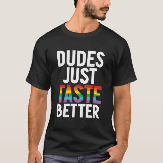 Dudes Just Taste Better Gay T-shirt