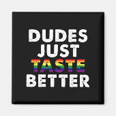 Dudes proeven gewoon beter gay pride cadeau idee magneet (Voorkant)