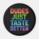 Dudes proeven gewoon beter Grappige Gay Pride LGBT Magneet (Voorkant)