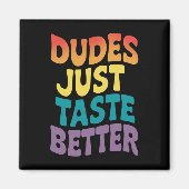 Dudes smaken gewoon beter Gay Pride Magneet (Voorkant)