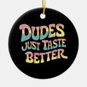 Dudes smaken gewoon beter LGBT Gay Pride Maand Keramisch Ornament (Voorkant)