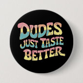Dudes smaken gewoon beter LGBT Gay Pride Maand Ronde Button 7,6 Cm (Voorkant)